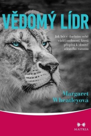 Vědomý lídr - Jak být v dnešním světě vůdčí osobností, která přispívá k obnově zdravého rozumu