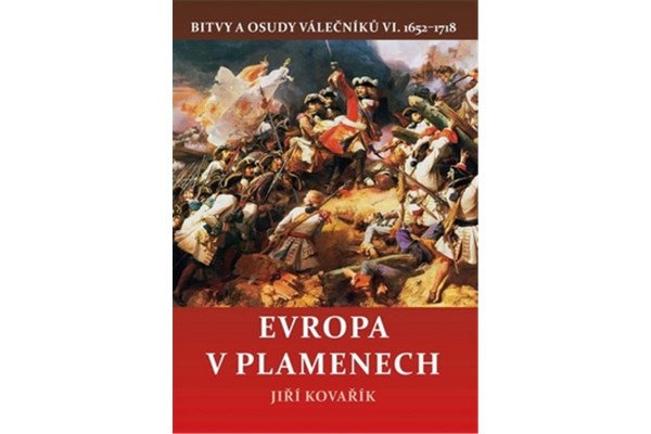 Evropa v plamenech - Bitvy a osudy válečníků VI. 1652-1718