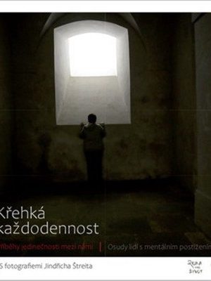 Křehká každodennost - Příběhy jedinečnosti mezi námi / Osudy lidí s mentálním postižením