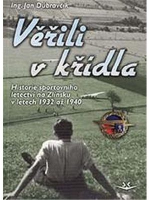 Věřili v křídla - Historie sportovního letectví na Zlínsku v letech 1932 až 1940