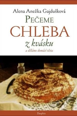 Pečeme chleba z kvásku, děláme domácí těsta