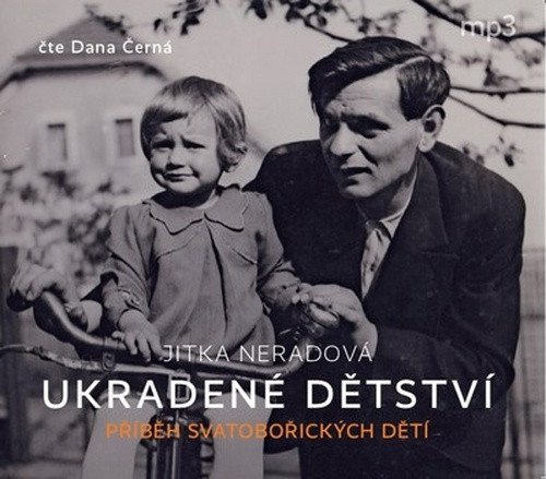 Ukradené dětství - Příběh Svatobořických dětí - CDmp3 (Čte Dana Černá)