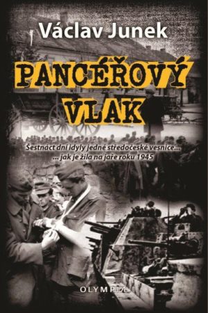 Pancéřový vlak - Šestnáct dní idyly jedné středočeské vesnice ... jak je žila na jaře 1945