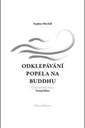 Odklepávání popela na Buddhu: Učení zenového mistra Seung Sahna