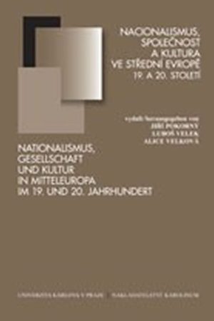 Nacionalismus, společnost a kultura ve střední Evropě 19. a 20. století: Pocta Jiřímu Kořalkovi k 75. narozeninám