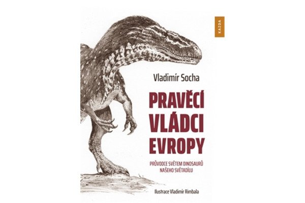 Pravěcí vládci Evropy - Průvodce světem dinosaurů našeho světadílu