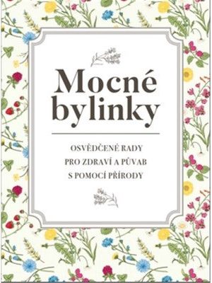 Mocné bylinky - Osvědčené rady pro zdraví a půvab s pomocí přírody