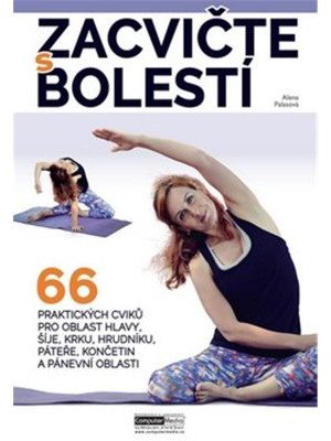 Zacvičte s bolestí - 66 praktických cviků pro oblast hlavy, šíje, krku, hrudníku, páteře, končetin a pánevní oblasti