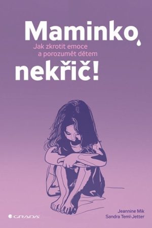 Maminko, nekřič! - Jak zkrotit emoce a porozumět dětem