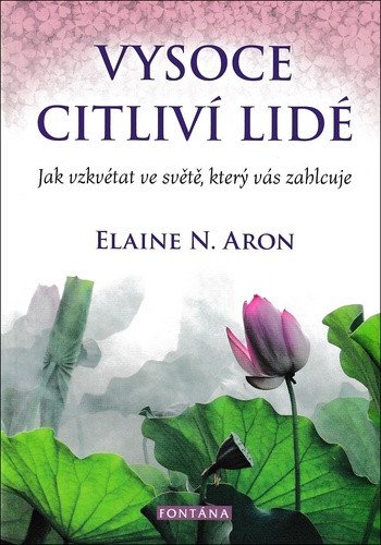 Vysoce citliví lidé - Jak vzkvétat ve světě, který vás zahlcuje