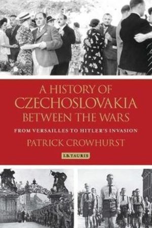A History of Czechoslovakia Between the Wars : From Versailles to Hitler´s Invasion