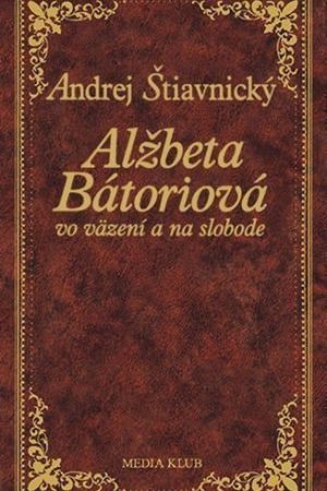 Alžbeta Bátoriová vo väzení a na slobode