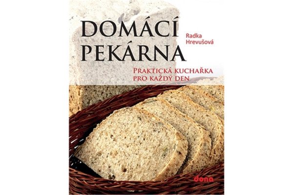 Domácí pekárna - Praktická kuchařka pro každý den
