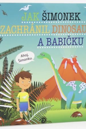 Jak Šimonek zachránil dinosaury a babičku - Dětské knihy se jmény