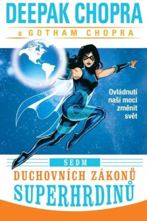 Sedm duchovních zákonů superhrdinů - Ovládnutí naší moci změnit svět