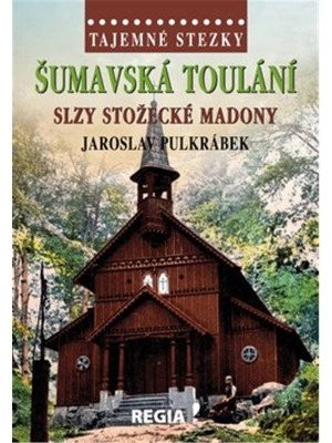 Tajemné stezky - Šumavská toulání, slzy stožecké Madony