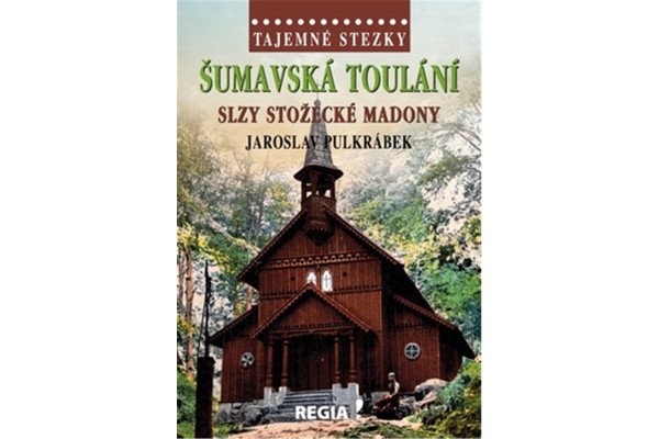 Tajemné stezky - Šumavská toulání, slzy stožecké Madony