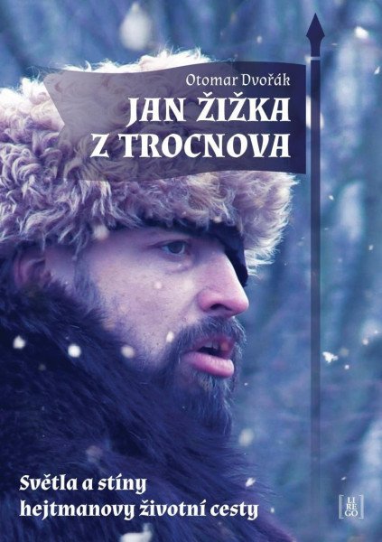 Jan Žižka z Trocnova - Světla a stíny hejtmanovy životní cesty