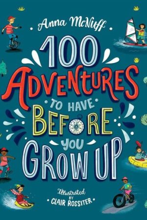 100 Adventures to Have Before You Grow Up