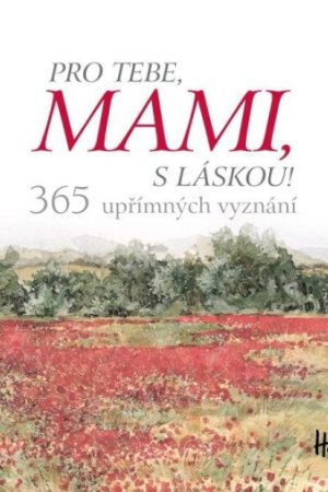 Pro tebe, mami, s láskou! - 365 upřímných vyznání