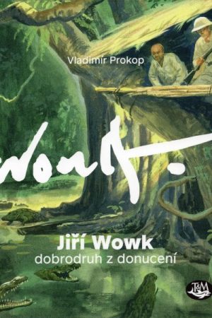 Jiří Wowk, dobrodruh z donucení