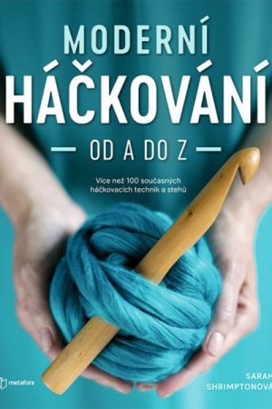 Moderní háčkování od A do Z - Více než 100 současných háčkovacích technik a stehů