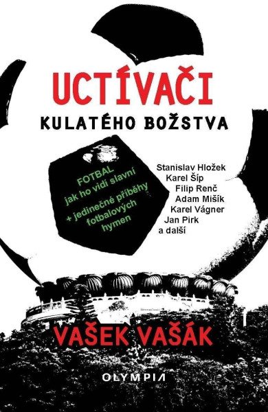 Uctívači kulatého božstva - Fotbal, jak ho vidí slavní