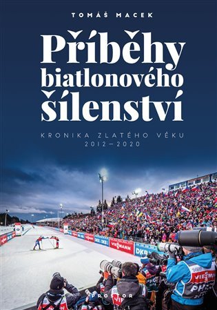 Příběhy biatlonového šílenství - Kronika zlatého věku 2012-2020
