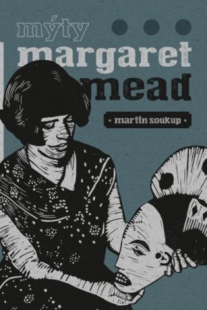 Mýty Margaret Mead - Úvahy o antropologii
