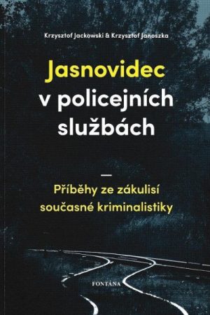 Jasnovidec v policejních službách - Příběhy ze zákulisí současné kriminalistiky