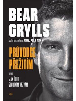 Bear Grylls. Průvodce přežití aneb Jak čelit životním výzvám