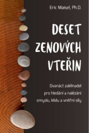 Deset zenových vteřin - Dvanáct zaklínadel pro hledání a nalézání smyslu, klidu a vnitřní síly