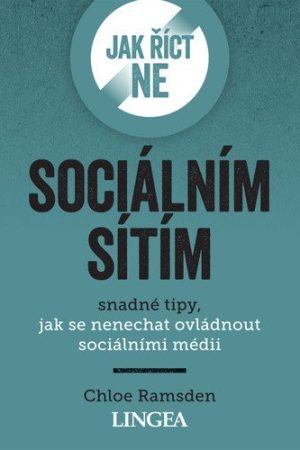 Jak říct ne sociálním sítím - Snadné tipy, jak se nenechat ovládnout sociálními médii
