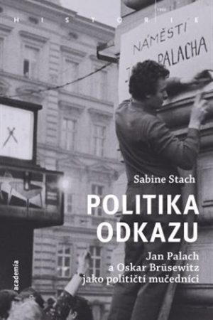 Politika odkazu - Jan Palach a Oskar Brüsewitz jako političtí mučedníci