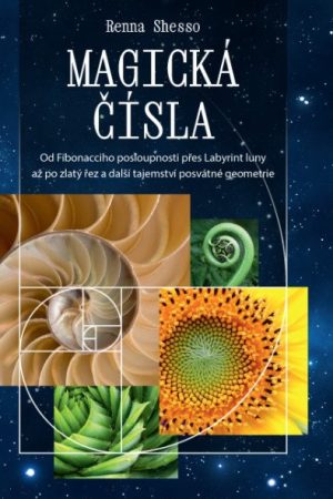 Magická čísla – Od Fibonacciho posloupnosti přes Labyrint luny až po zlatý řez a další tajemství posvátné geometrie