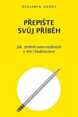Přepište svůj příběh - Jak změnit svou osobnost a tím i budoucnost
