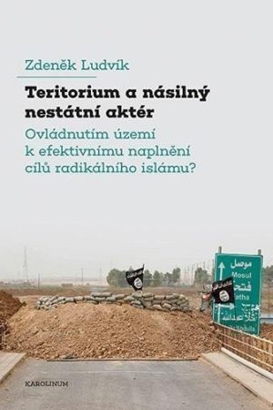 Teritorium a násilný nestátní aktér - Ovládnutím území k efektivnímu naplnění cílů radikálního islámu?