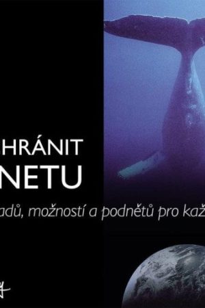 Jak chránit planetu - 365 nápadů, možností a podnětů pro každého z nás