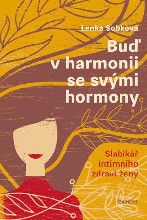Buď v harmonii se svými hormony - Slabikář intimního zdraví ženy