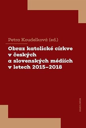Obraz katolické církve v českých a slovenských médiích v letech 2015-2018