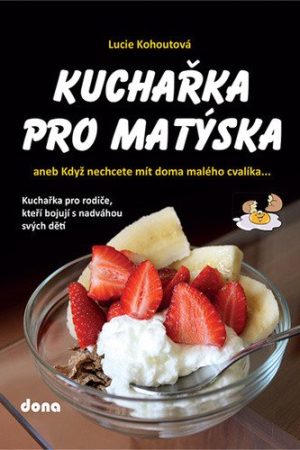 Kuchařka pro Matýska aneb Když nechcete mít doma malého cvalíka…