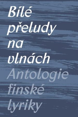 Bílé přeludy na vlnách - Antologie finské lyriky