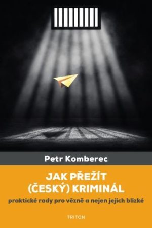 Jak přežít (český) kriminál - Praktické rady pro vězně a nejen jejich blízké
