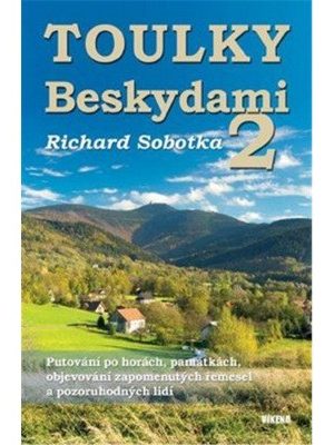 Toulky Beskydami 2 - Putování po horách, památkách, objevování zapomenutých řemesel a pozoruhodných lidí