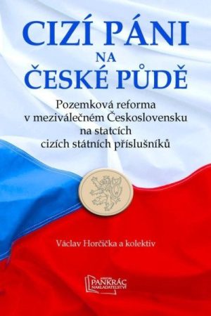 Cizí páni na české půdě - Pozemková reforma v meziválečném Československu na statcích cizích státních příslušníků