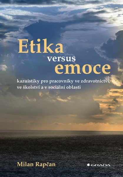 Etika versus emoce - Kazuistiky pro pracovníky ve zdravotnictví, ve školství a v sociální oblasti
