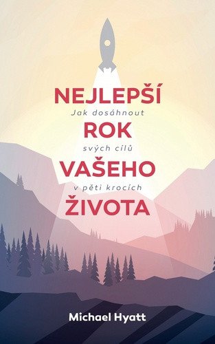 Nejlepší rok vašeho života - Jak dosáhnout svých cílů v pěti krocích