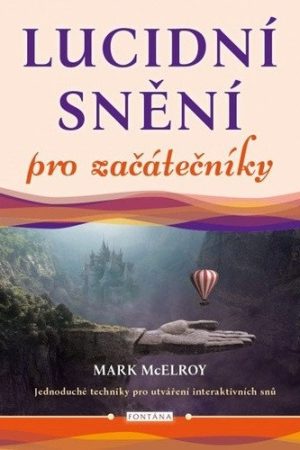 Lucidní snění pro začátečníky - Jednoduché techniky pro utváření interaktivních snů