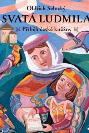 Svatá Ludmila - Příběh české kněžny