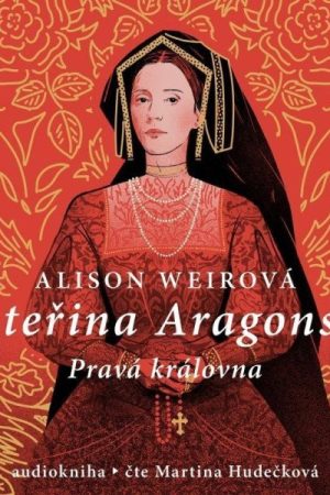 Kateřina Aragonská: Pravá královna - 3 CDmp3 (Čte Martina Hudečková)